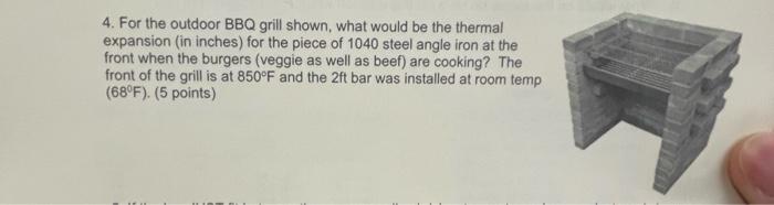 4 For The Outdoor Bbq Grill Shown What Would Be The Thermal Expansion In Inches For The Piece Of 1040 Steel Angle Ir 1