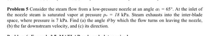 Problem 5 Consider The Steam Flow From A Low Pressure Nozzle At An Angle Ai 65 At The Inlet Of The Nozzle Steam Is S 1