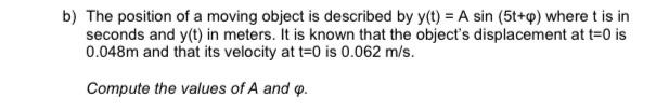 B The Position Of A Moving Object Is Described By Y T A Sin 5 Where T Is In Seconds And Y T In Meters It Is Kno 1