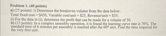 Problem 1 40 Points A 25 Points I Determine The Breakeven Volume From The Data Below Total Fixed Cost 450 V 1