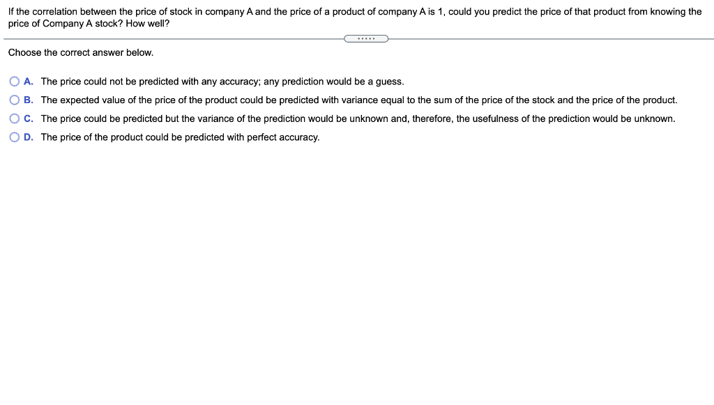 If The Correlation Between The Price Of Stock In Company A And The Price Of A Product Of Company A Is 1 Could You Predi 1