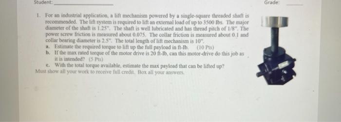 Student Grade 1 For An Industrial Application A Lift Mechanism Powered By A Smgle Square Threaded Shaft Is Recommended 1