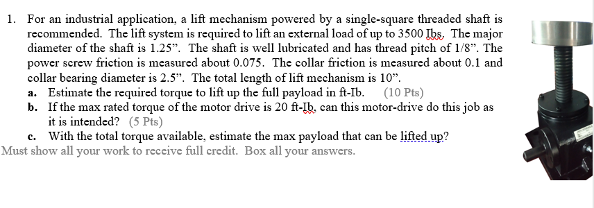 1 For An Industrial Application A Lift Mechanism Powered By A Single Square Threaded Shaft Is Recommended The Lift Sy 1