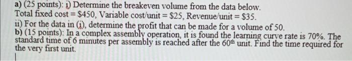 A 25 Points 1 Determine The Breakeven Volume From The Data Below Total Fixed Cost 450 Variable Cost Unit 25 1