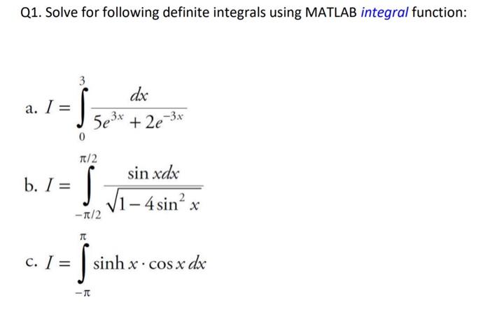 Q1 Solve For Following Definite Integrals Using Matlab Integral Function 3 Dx A I 3x 2e 3x 0 T 2 B I B Sin Xdx 1