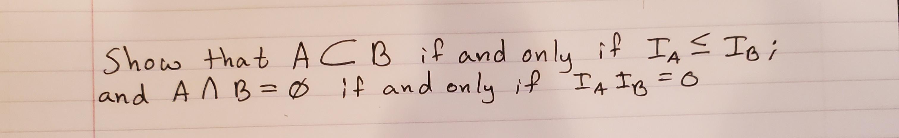 Show That Ac B If And Only If Ia Ibi And A Ab 60 If And Only If Ia Ib 0 1