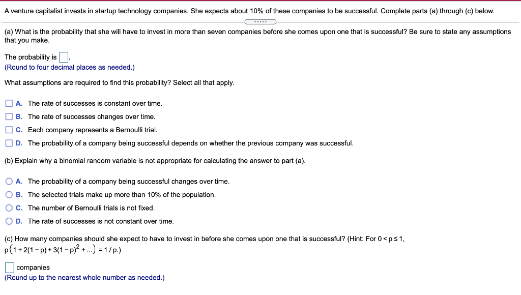 A Venture Capitalist Invests In Startup Technology Companies She Expects About 10 Of These Companies To Be Successful 1