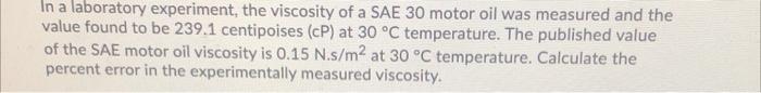 In A Laboratory Experiment The Viscosity Of A Sae 30 Motor Oil Was Measured And The Value Found To Be 239 1 Centipoises 1