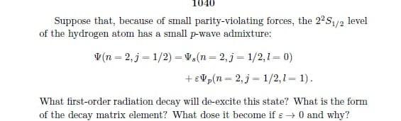 Suppose That Because Of Small Parity Violating Forces The 2291 2 Level Of The Hydrogen Atom Has A Small P Wave Admixtu 1