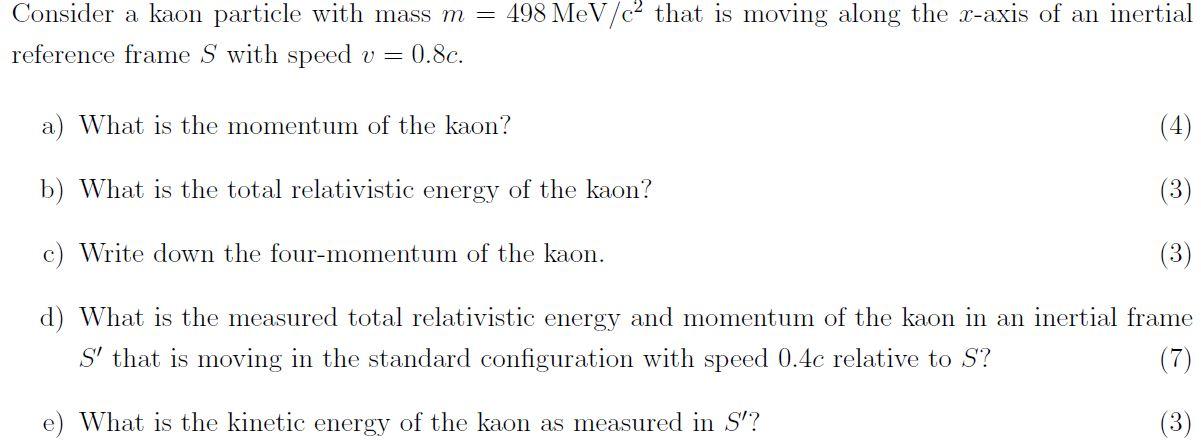 Consider A Kaon Particle With Mass M 498 Mev C That Is Moving Along The X Axis Of An Inertial Reference Frame S With 1