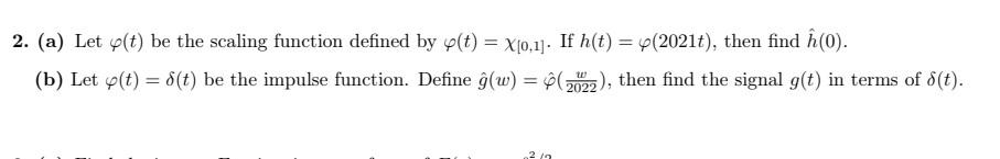 2 A Let Varphi T Be The Scaling Function Defined By Varphi T Chi 0 1 If H T Varphi 2021t Then Find Hat H 1