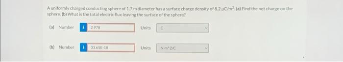A Uniformly Charged Conducting Sphere Of 1 7 M Diameter Has A Surface Charge Density Of 8 2 C M2 A Find The Net Charg 1