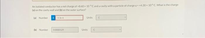 An Isolated Conductor Has A Net Charge Of 8 60 X 10 Cand A Cavity With A Particle Of Charge Q 4 30 X 10 C What Is T 1