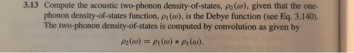 3 13 Compute The Acoustic Two Phonon Density Of States P2 O Given That The One Phonon Density Of States Function P 2