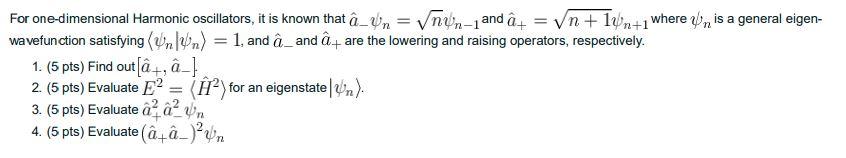 For One Dimensional Harmonic Oscillators It Is Known That A Un Vnun 1 And A Vn 14n 1 Where Um Is A General E 1
