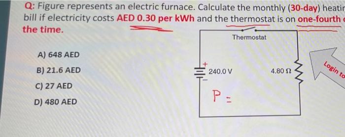 Q Figure Represents An Electric Furnace Calculate The Monthly 30 Day Heatir Bill If Electricity Costs Aed 0 30 Per K 1