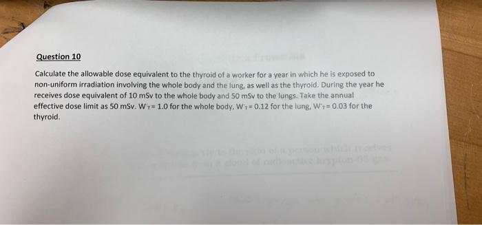 Question 10 Calculate The Allowable Dose Equivalent To The Thyroid Of A Worker For A Year In Which He Is Exposed To Non 1