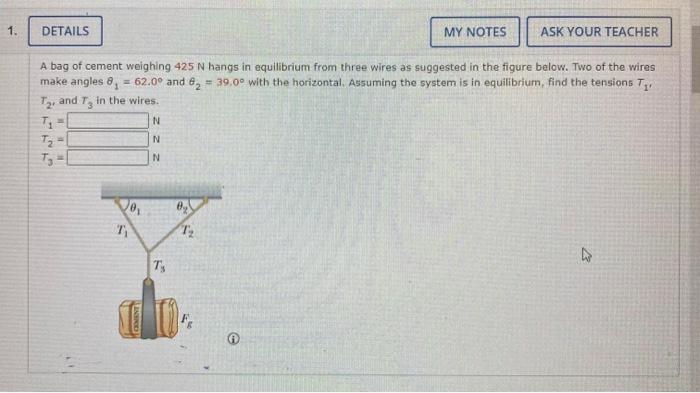 1 Details My Notes Ask Your Teacher A Bag Of Cement Weighing 425 N Hangs In Equilibrium From Three Wires As Suggested 1