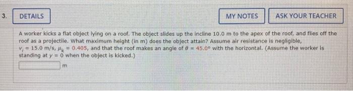 3 Details My Notes Ask Your Teacher A Worker Kicks A Flat Object Lying On A Roof The Object Slides Up The Incline 10 0 1