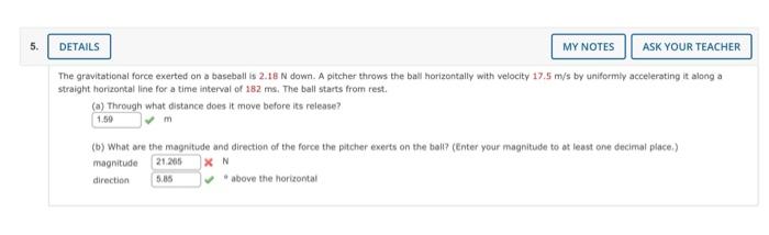 Details My Notes Ask Your Teacher The Gravitational Force Exerted On A Baseball Is 2 18 N Down A Pitcher Throws The Bal 1