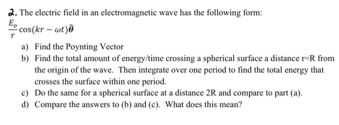 R 2 The Electric Field In An Electromagnetic Wave Has The Following Form E Cos Kr Wt A Find The Poynting Vector B 1