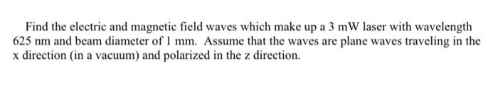 Find The Electric And Magnetic Field Waves Which Make Up A 3 Mw Laser With Wavelength 625 Nm And Beam Diameter Of 1 Mm 1