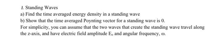 1 Standing Waves A Find The Time Averaged Energy Density In A Standing Wave B Show That The Time Averaged Poynting Ve 1