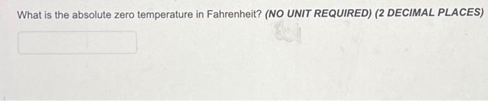 What Is The Absolute Zero Temperature In Fahrenheit No Unit Required 2 Decimal Places 1
