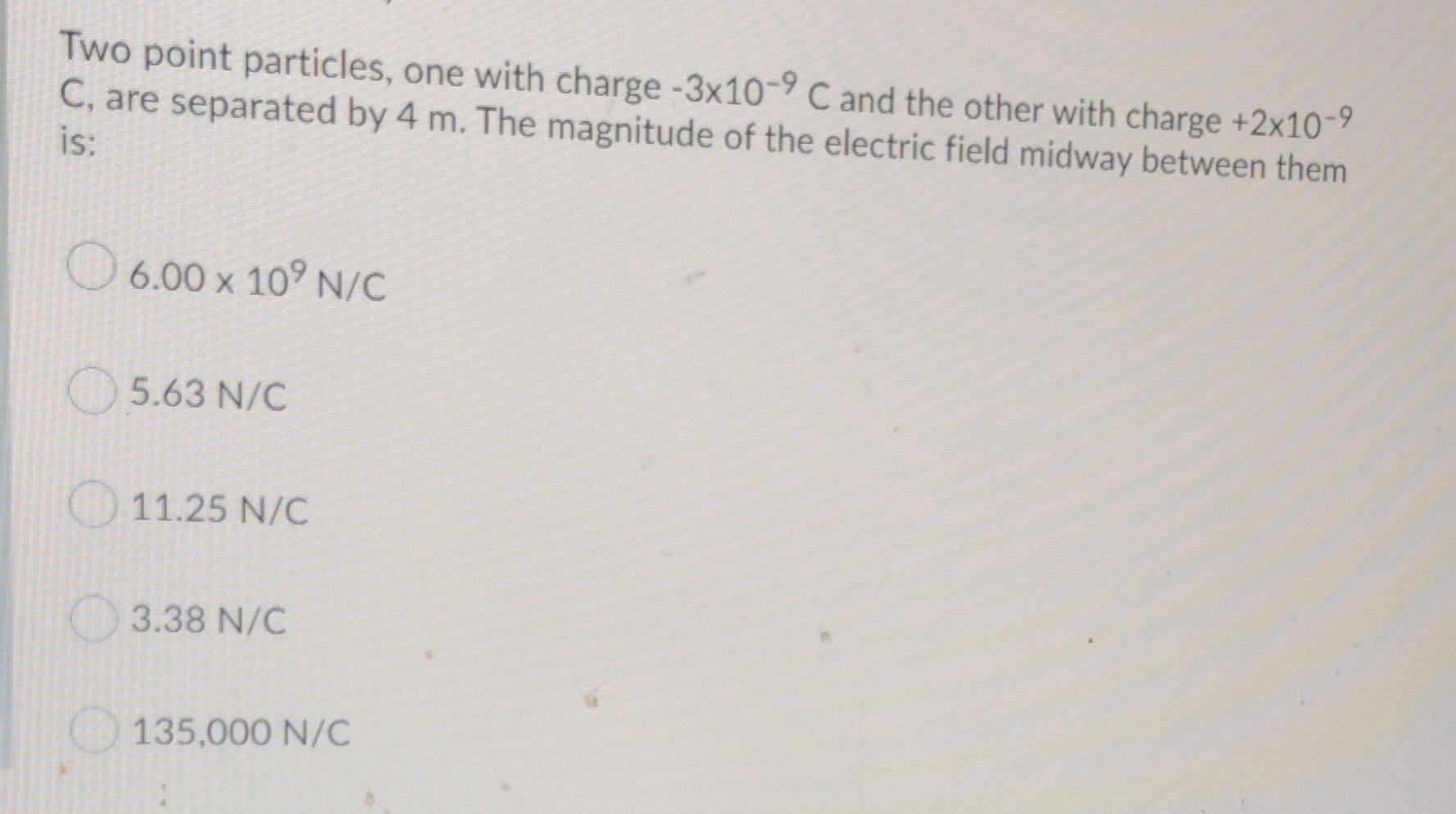 Two Point Particles One With Charge 3x10 C And The Other With Charge 2x10 9 C Are Separated By 4 M The Magnitude 1