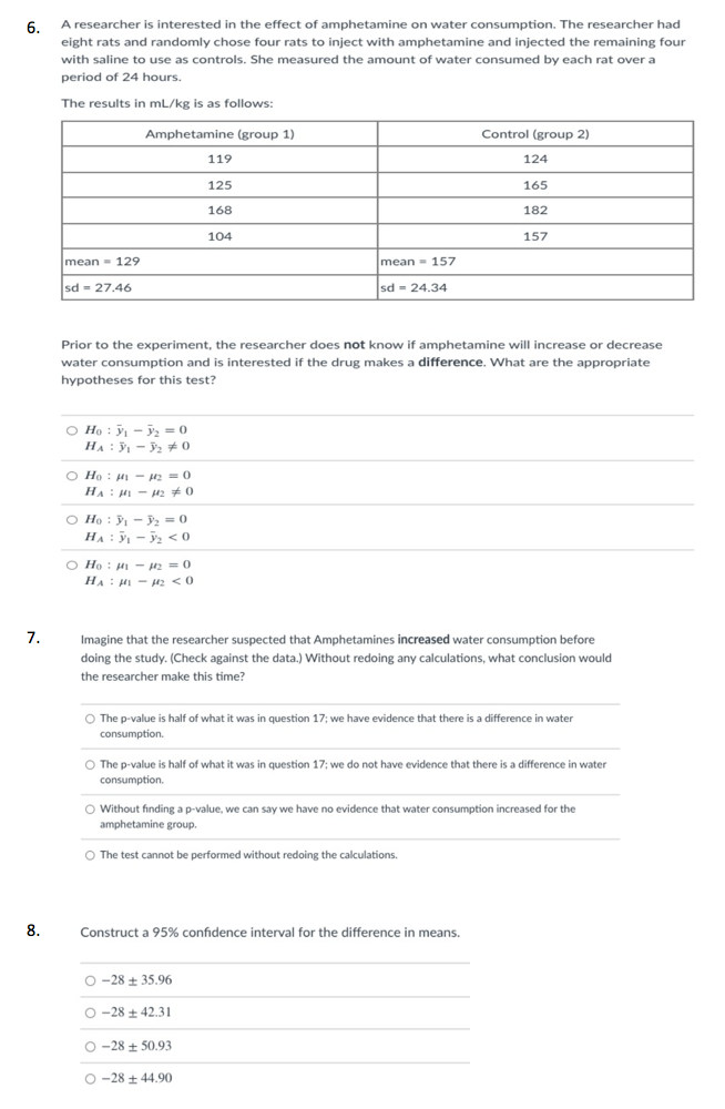6 A Researcher Is Interested In The Effect Of Amphetamine On Water Consumption The Researcher Had Eight Rats And Rando 1