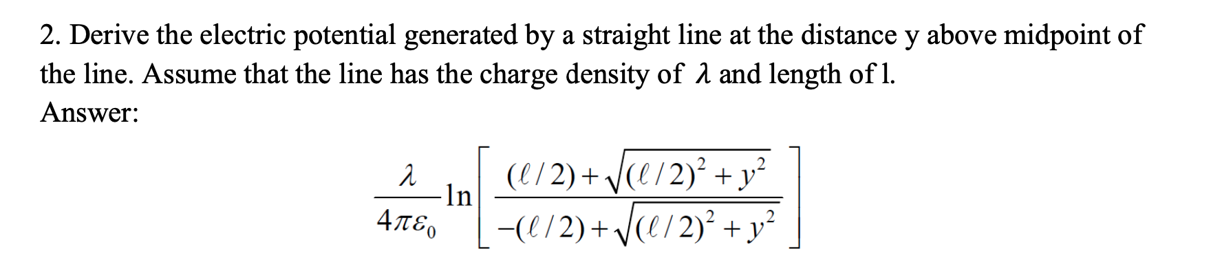 2 Derive The Electric Potential Generated By A Straight Line At The Distance Y Above Midpoint Of The Line Assume That 1