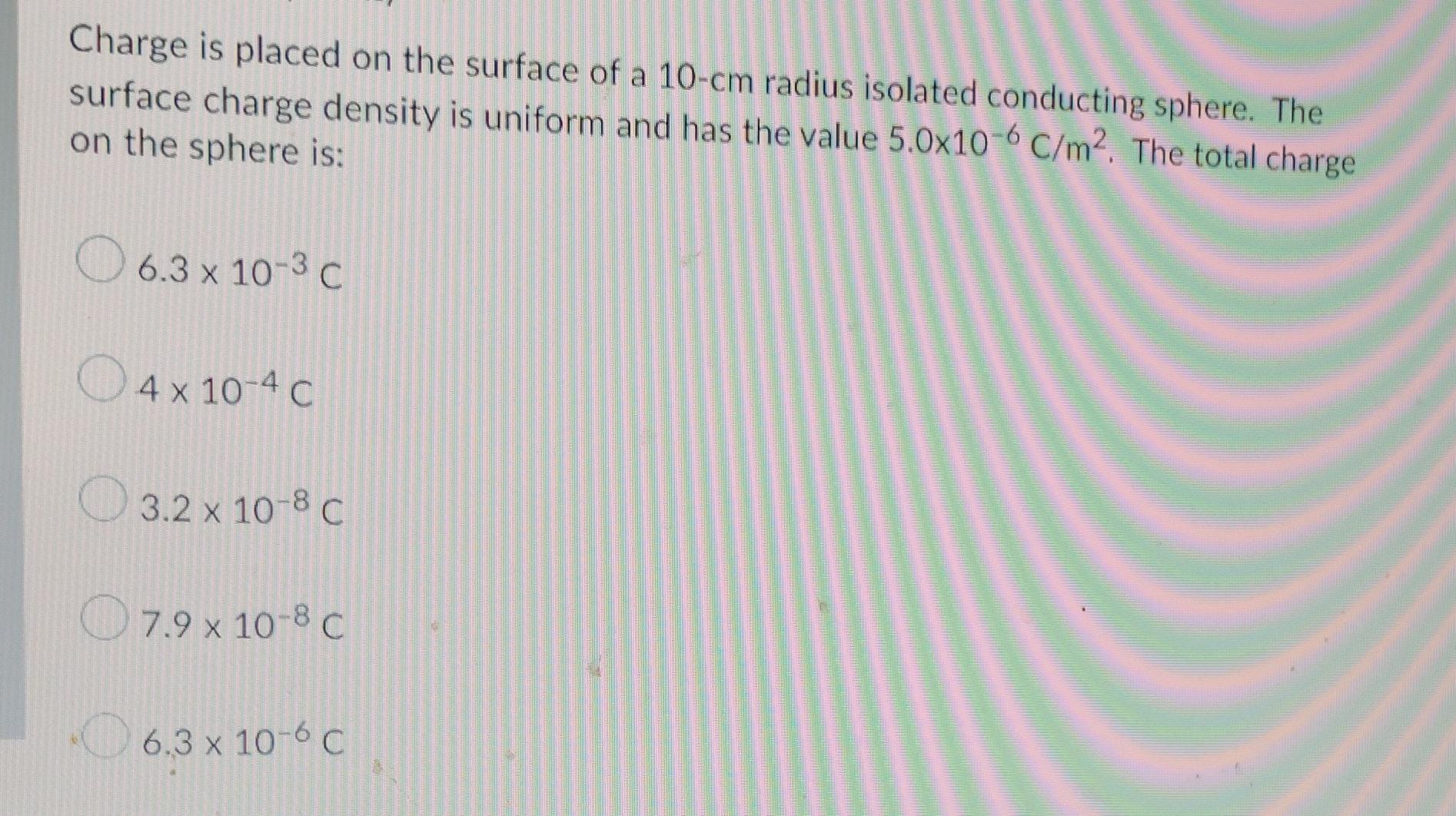 Charge Is Placed On The Surface Of A 10 Cm Radius Isolated Conducting Sphere The Surface Charge Density Is Uniform And 1