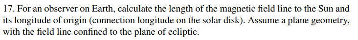 17 For An Observer On Earth Calculate The Length Of The Magnetic Field Line To The Sun And Its Longitude Of Origin Co 1