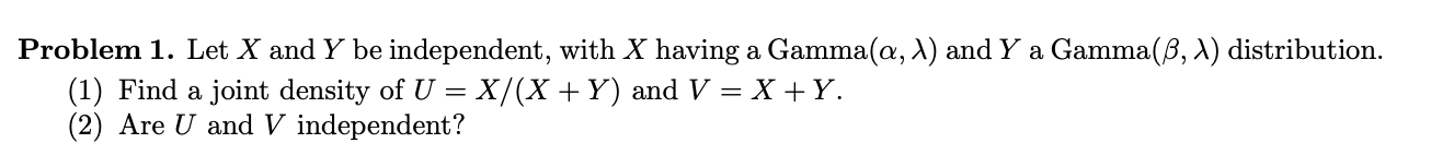 Problem 1 Let X And Y Be Independent With X Having A Gammala 1 And Y A Gamma B 1 Distribution 1 Find A Joint De 1