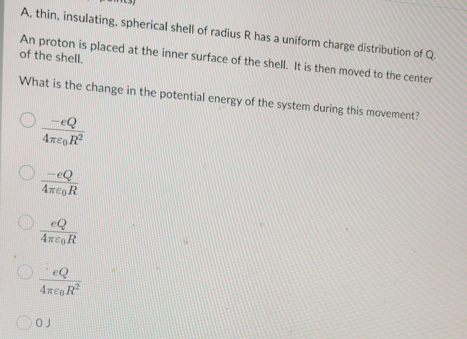 A Thin Insulating Spherical Shell Of Radius R Has A Uniform Charge Distribution Of Q A An Proton Is Placed At The In 1