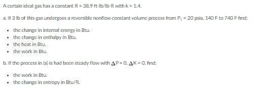 A Certain Ideal Gas Has A Constant R 38 9 Ft Lb B R With K 1 4 Af 3 Lb Of This Gas Undergoes A Reversible Nonflow C 1