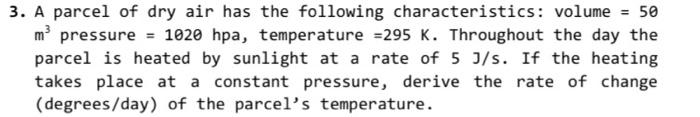 3 A Parcel Of Dry Air Has The Following Characteristics Volume 50 Mr Pressure 1020 Hpa Temperature 295 K Throug 1