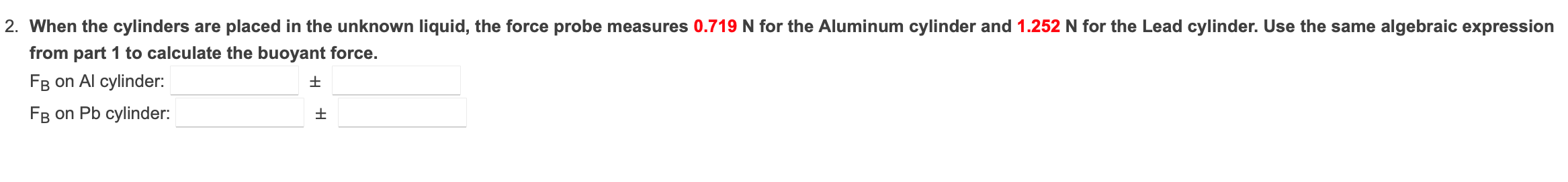 2 When The Cylinders Are Placed In The Unknown Liquid The Force Probe Measures 0 719 N For The Aluminum Cylinder And 1 1