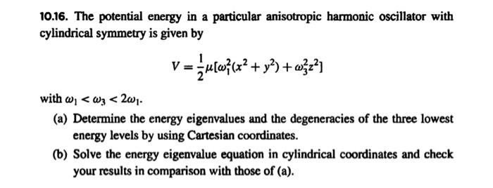10 16 The Potential Energy In A Particular Anisotropic Harmonic Oscillator With Cylindrical Symmetry Is Given By V 1