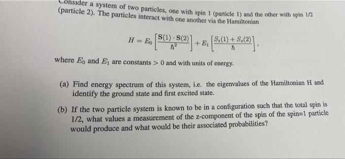 Particle 2 The Particles Interact With One Another Via The Hamiltonian Onsider A System Of Two Particles One With Sp 1
