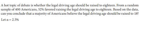 A Hot Topic Of Debate Is Whether The Legal Driving Age Should Be Raised To Eighteen From A Random Sample Of 400 America 1