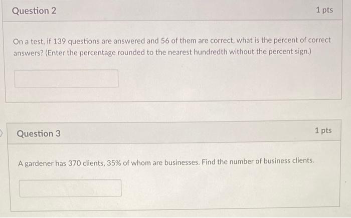 Question 2 1 Pts On A Test If 139 Questions Are Answered And 56 Of Them Are Correct What Is The Percent Of Correct Ans 1