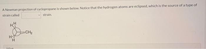 A Newman Projection Of Cyclopropane Is Shown Below Notice That The Hydrogen Atoms Are Eclipsed Which Is The Source Of 1