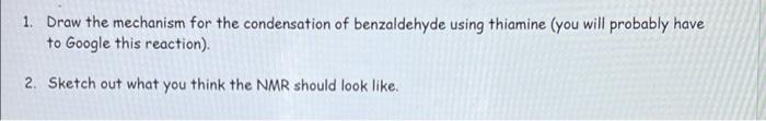 1 Draw The Mechanism For The Condensation Of Benzaldehyde Using Thiamine You Will Probably Have To Google This Reactio 1