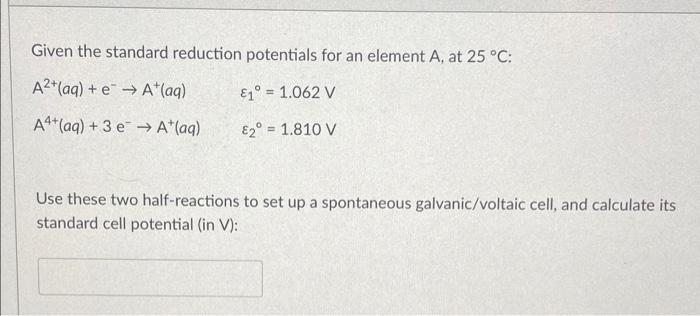 Given The Standard Reduction Potentials For An Element A At 25 C A2 Aq E A Aq 1 1 062 V A4 Aq 3 E 1