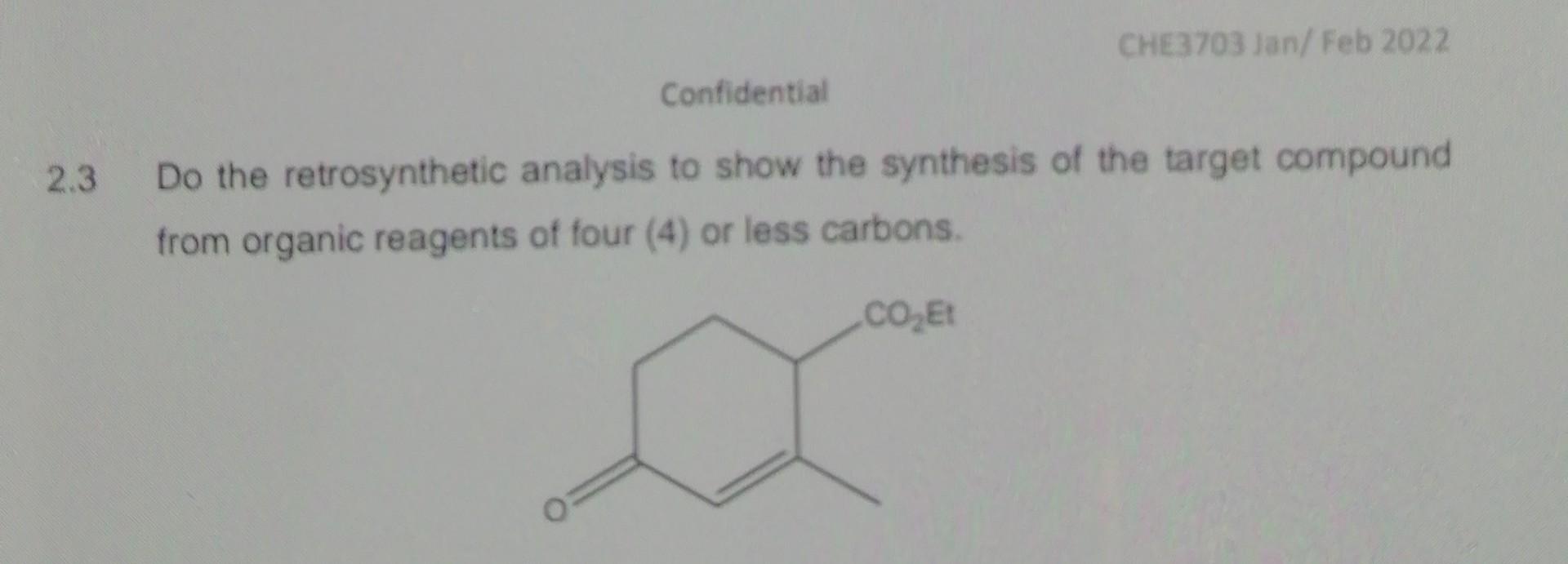 Che3703 Jan Feb 2022 Confidential 2 3 Do The Retrosynthetic Analysis To Show The Synthesis Of The Target Compound From O 1