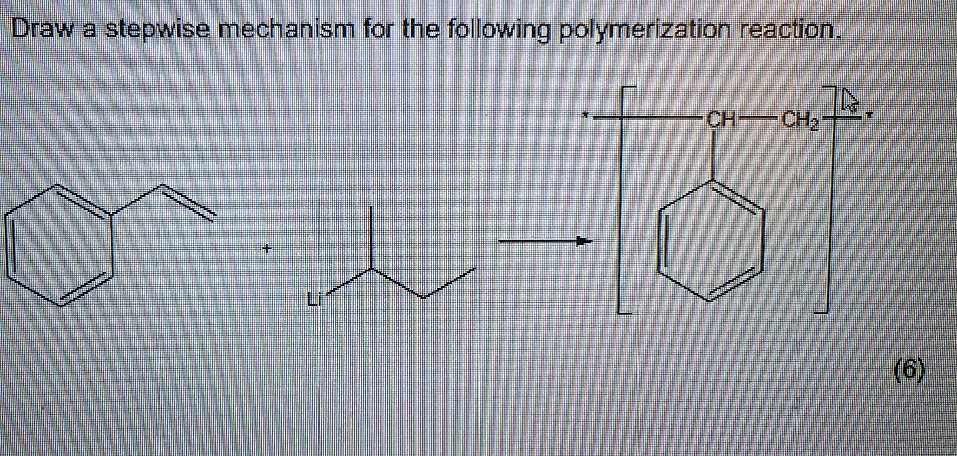 Draw A Stepwise Mechanism For The Following Polymerization Reaction Ch Ch2 To Li 6 1