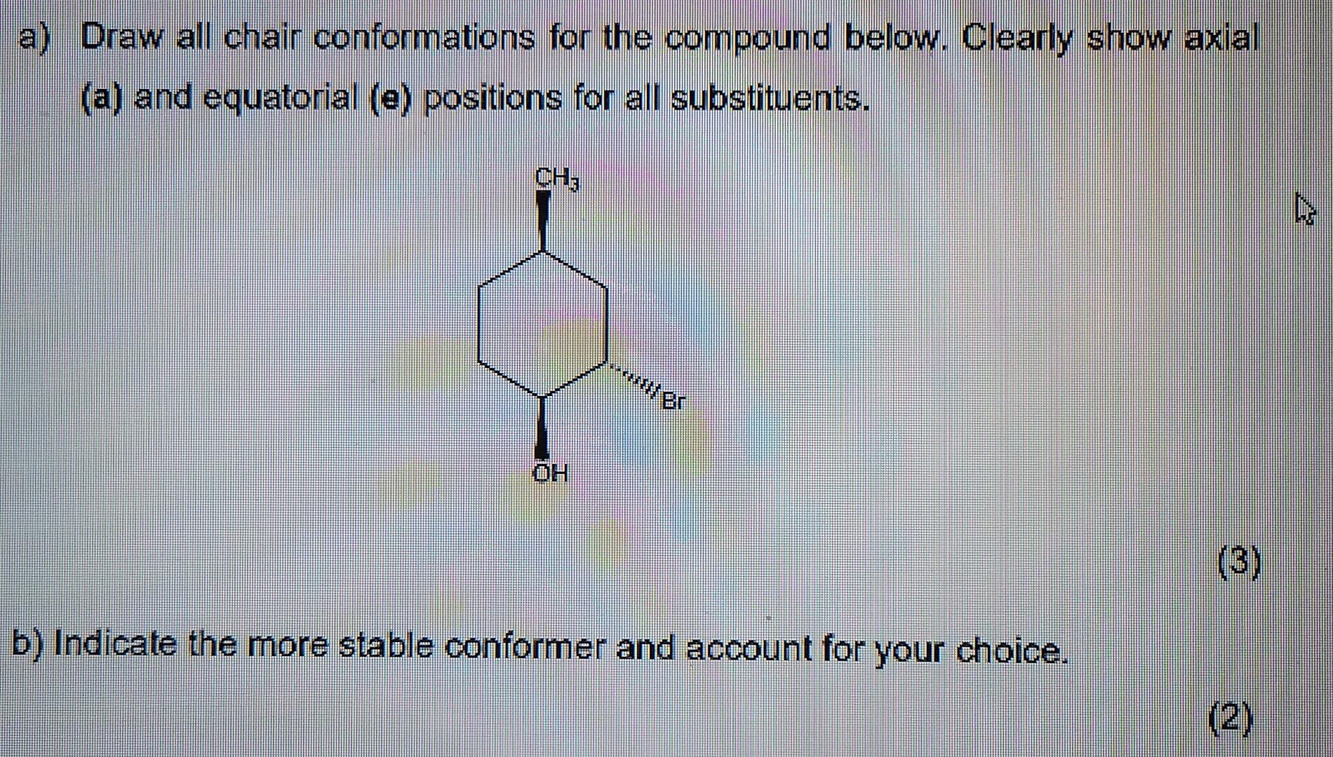 A Draw All Chair Conformations For The Compound Below Clearly Show Axial A And Equatorial E Positions For All Subs 1