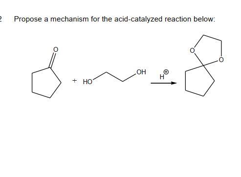 2 Propose A Mechanism For The Acid Catalyzed Reaction Below Oh Ho 1