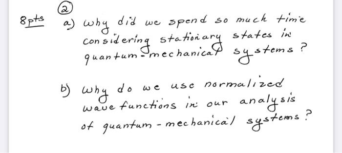 A 8pts States In B Why A Why Did We Spend So Much Time Consid Sidering Stationary Quantum Mechanica Systems Use Norm 1